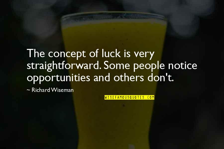 Very Straightforward Quotes By Richard Wiseman: The concept of luck is very straightforward. Some