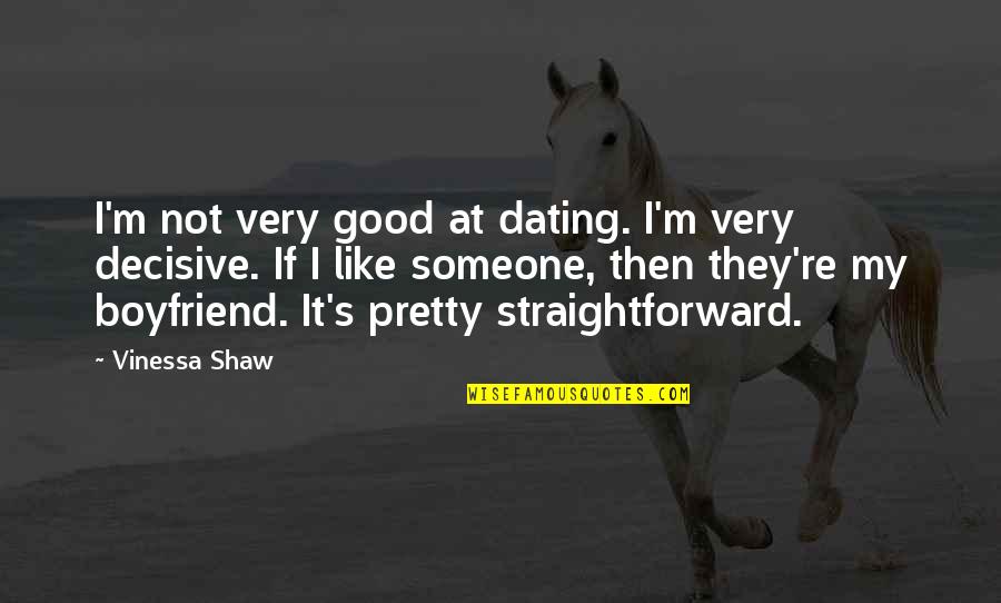 Very Straightforward Quotes By Vinessa Shaw: I'm not very good at dating. I'm very