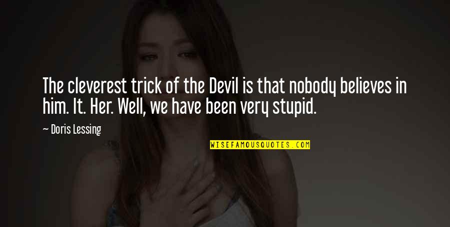 Very Stupid Quotes By Doris Lessing: The cleverest trick of the Devil is that