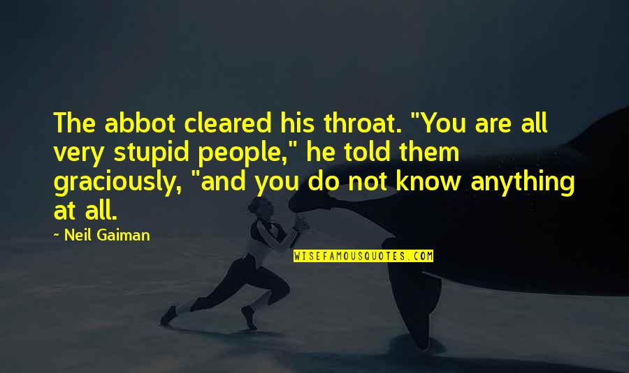 Very Stupid Quotes By Neil Gaiman: The abbot cleared his throat. "You are all