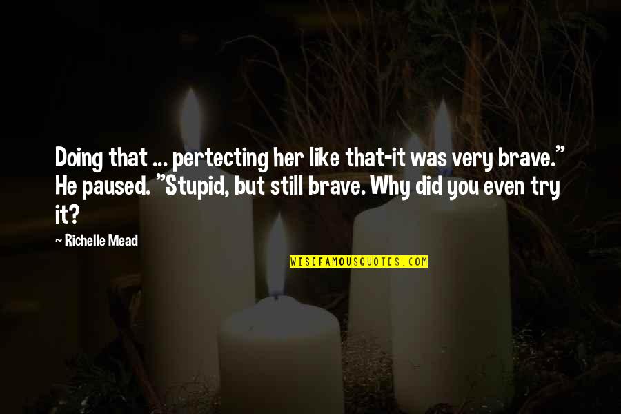 Very Stupid Quotes By Richelle Mead: Doing that ... pertecting her like that-it was