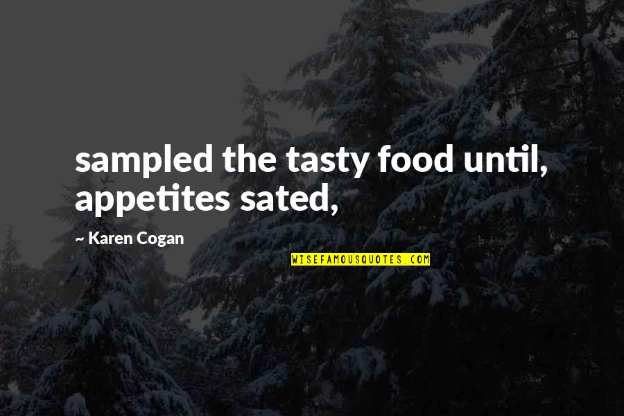 Very Tasty Food Quotes By Karen Cogan: sampled the tasty food until, appetites sated, Very Tasty Food Quotes By Karen Cogan: sampled the tasty food until, appetites sated,