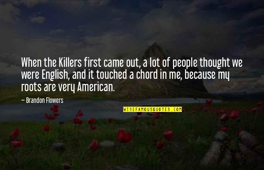 Very Touched Quotes By Brandon Flowers: When the Killers first came out, a lot