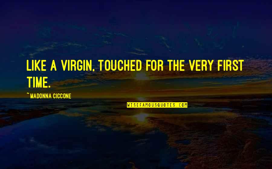 Very Touched Quotes By Madonna Ciccone: Like a virgin, touched for the very first