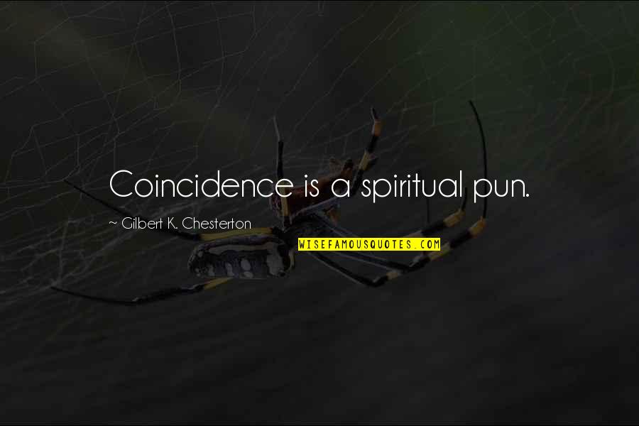 Very Touching Inspirational Quotes By Gilbert K. Chesterton: Coincidence is a spiritual pun.