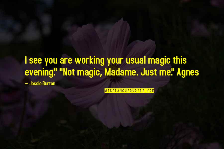 Very Touching Inspirational Quotes By Jessie Burton: I see you are working your usual magic