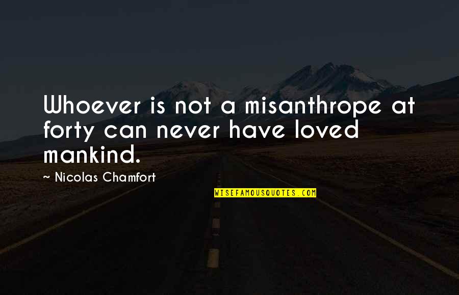 Very Touching Inspirational Quotes By Nicolas Chamfort: Whoever is not a misanthrope at forty can