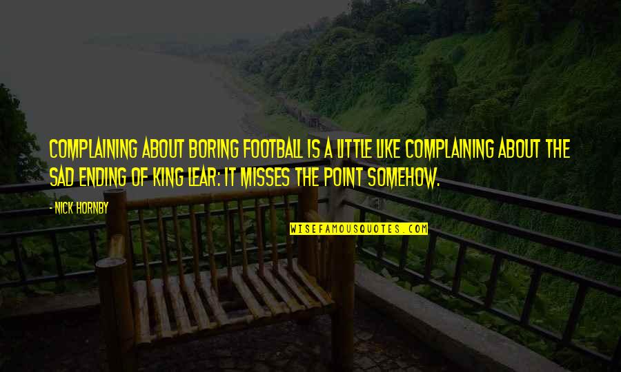 Very Touchy Love Quotes By Nick Hornby: Complaining about boring football is a little like