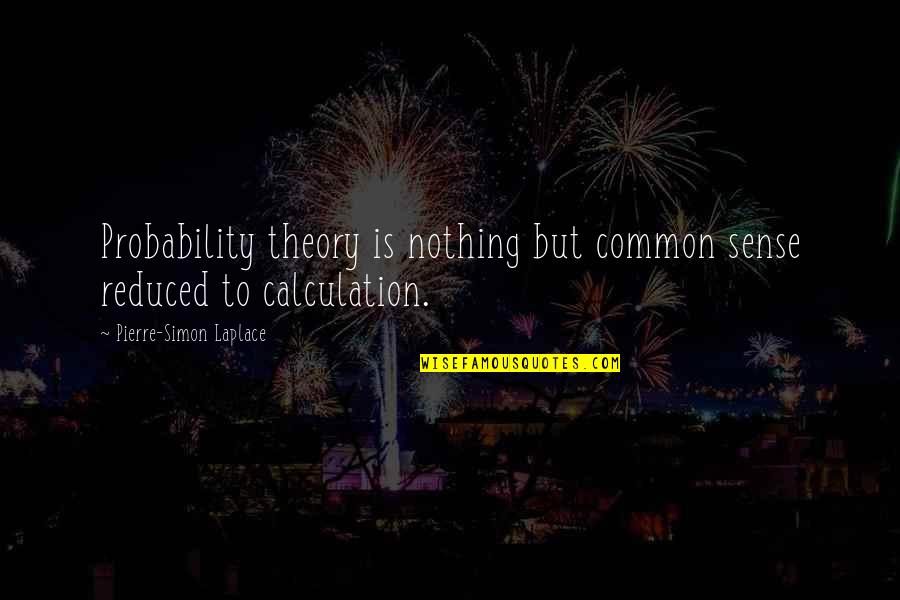 Very Touchy Love Quotes By Pierre-Simon Laplace: Probability theory is nothing but common sense reduced