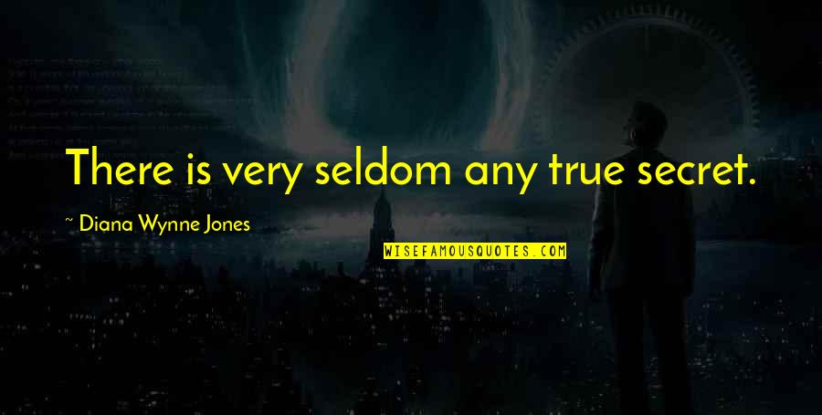 Very True Quotes By Diana Wynne Jones: There is very seldom any true secret.