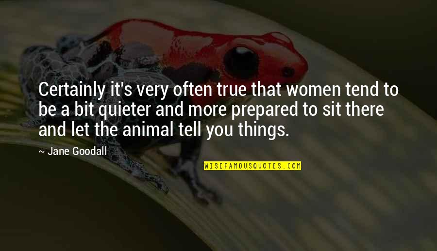Very True Quotes By Jane Goodall: Certainly it's very often true that women tend