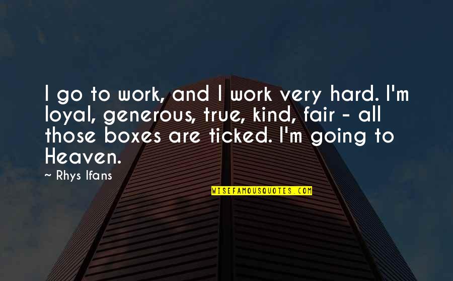 Very True Quotes By Rhys Ifans: I go to work, and I work very