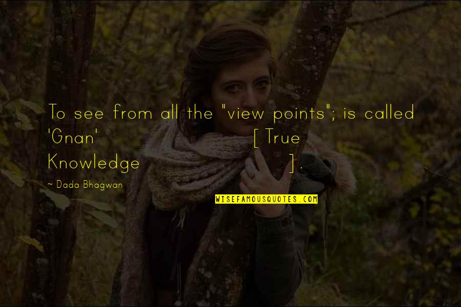 Very True Quotes Quotes By Dada Bhagwan: To see from all the "view points"; is