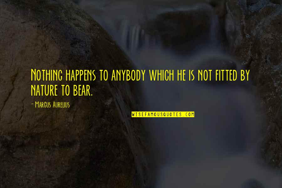 Very True Short Quotes By Marcus Aurelius: Nothing happens to anybody which he is not Very True Short Quotes By Marcus Aurelius: Nothing happens to anybody which he is not