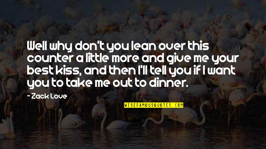 Very True Short Quotes By Zack Love: Well why don't you lean over this counter Very True Short Quotes By Zack Love: Well why don't you lean over this counter