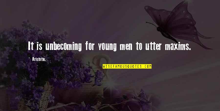 Very Unbecoming Quotes By Aristotle.: It is unbecoming for young men to utter