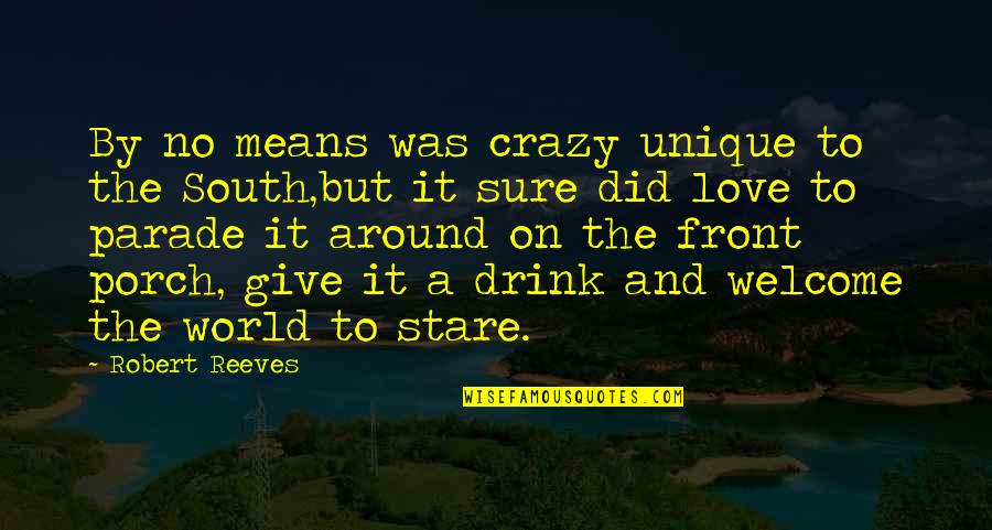 Very Unique Love Quotes By Robert Reeves: By no means was crazy unique to the