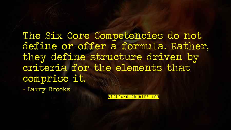 Very Unprofessional Quotes By Larry Brooks: The Six Core Competencies do not define or