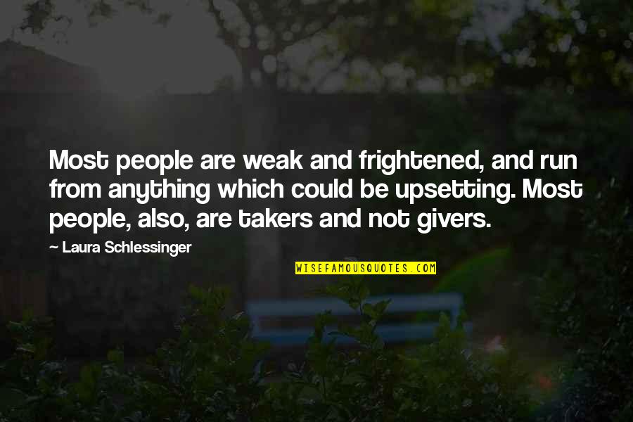 Very Upsetting Quotes By Laura Schlessinger: Most people are weak and frightened, and run Very Upsetting Quotes By Laura Schlessinger: Most people are weak and frightened, and run
