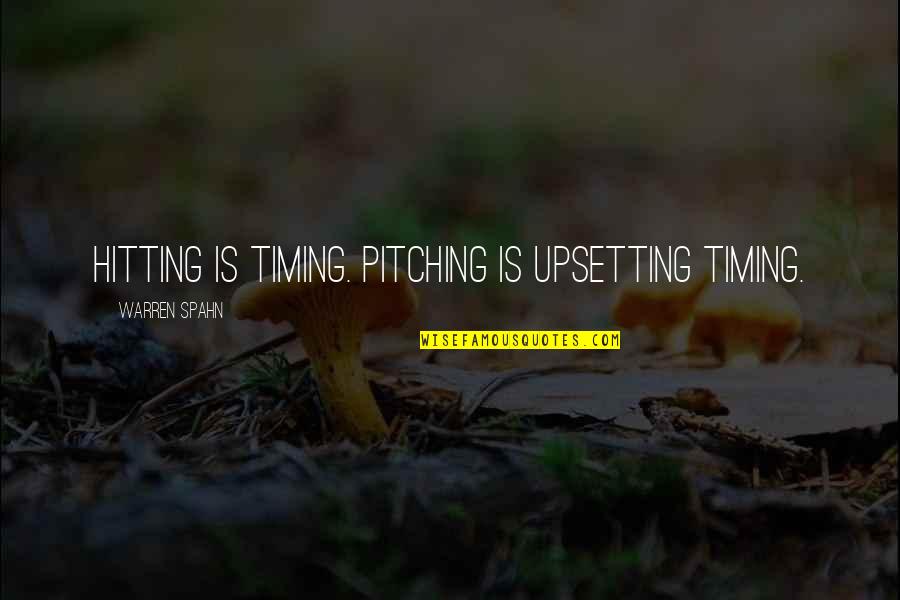 Very Upsetting Quotes By Warren Spahn: Hitting is timing. Pitching is upsetting timing.