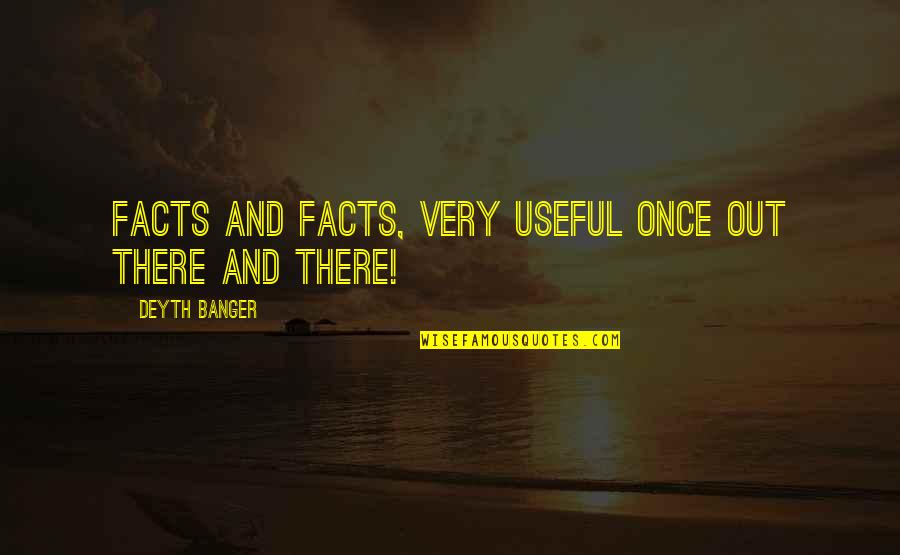 Very Useful Quotes By Deyth Banger: Facts and Facts, very useful once out there Very Useful Quotes By Deyth Banger: Facts and Facts, very useful once out there