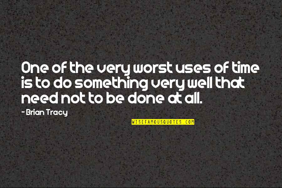 Very Well Done Quotes By Brian Tracy: One of the very worst uses of time Very Well Done Quotes By Brian Tracy: One of the very worst uses of time