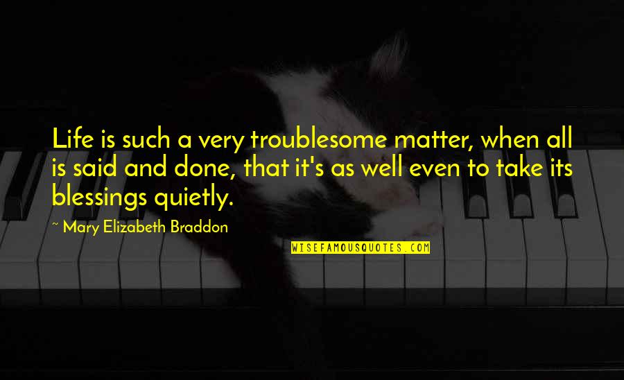 Very Well Done Quotes By Mary Elizabeth Braddon: Life is such a very troublesome matter, when Very Well Done Quotes By Mary Elizabeth Braddon: Life is such a very troublesome matter, when