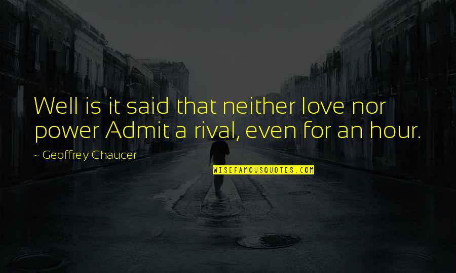 Very Well Said Love Quotes By Geoffrey Chaucer: Well is it said that neither love nor