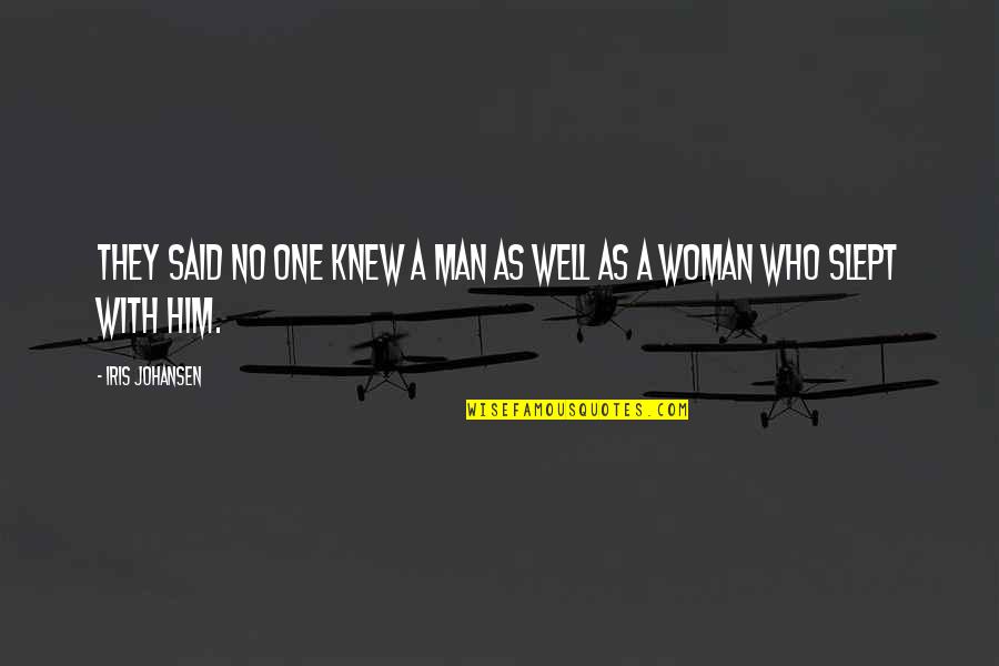 Very Well Said Love Quotes By Iris Johansen: They said no one knew a man as