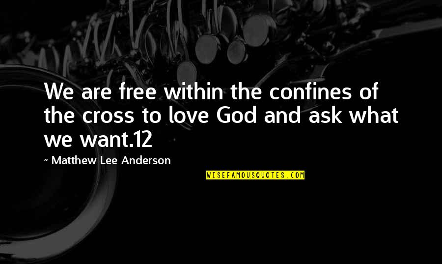 Very Well Said Love Quotes By Matthew Lee Anderson: We are free within the confines of the