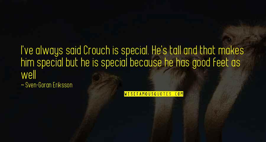 Very Well Said Quotes By Sven-Goran Eriksson: I've always said Crouch is special. He's tall