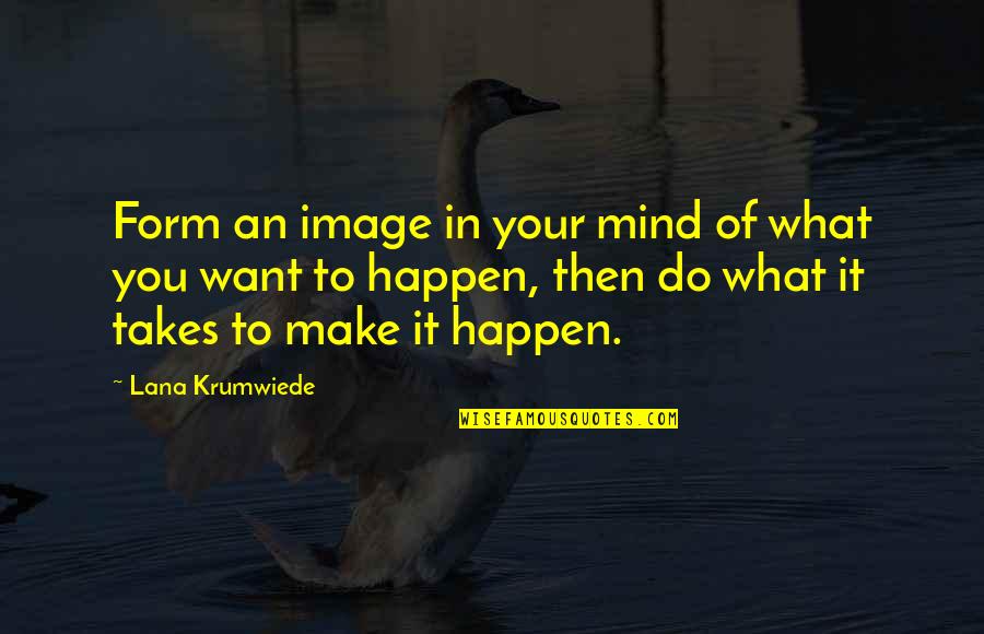 Verywell Quotes By Lana Krumwiede: Form an image in your mind of what Verywell Quotes By Lana Krumwiede: Form an image in your mind of what