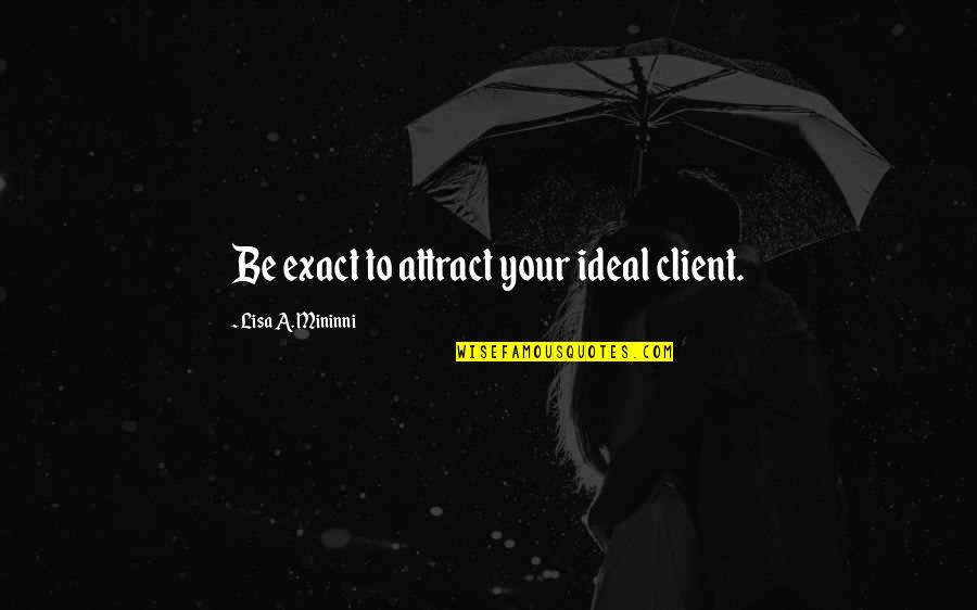 Verzamelen Frans Quotes By Lisa A. Mininni: Be exact to attract your ideal client.