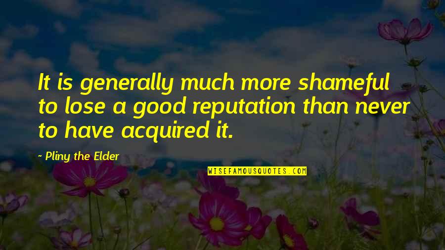 Verzekerd Wonen Quotes By Pliny The Elder: It is generally much more shameful to lose Verzekerd Wonen Quotes By Pliny The Elder: It is generally much more shameful to lose
