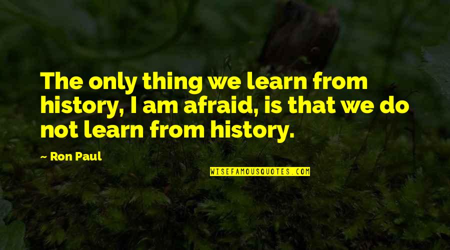 Verzekeringen Quotes By Ron Paul: The only thing we learn from history, I