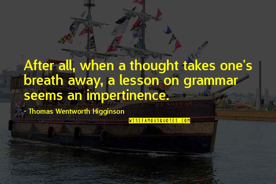 Verzieren Quotes By Thomas Wentworth Higginson: After all, when a thought takes one's breath