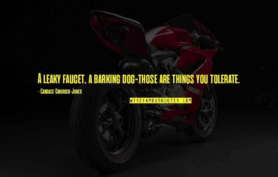Verzoeking Quotes By Candace Gingrich-Jones: A leaky faucet, a barking dog-those are things Verzoeking Quotes By Candace Gingrich-Jones: A leaky faucet, a barking dog-those are things
