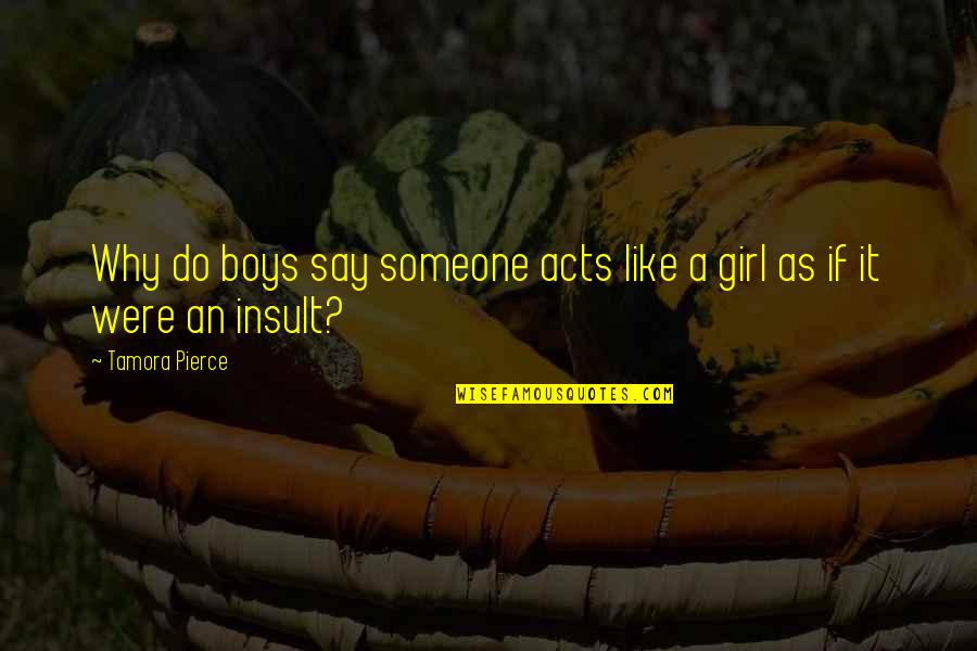 Verzoening Betekenis Quotes By Tamora Pierce: Why do boys say someone acts like a