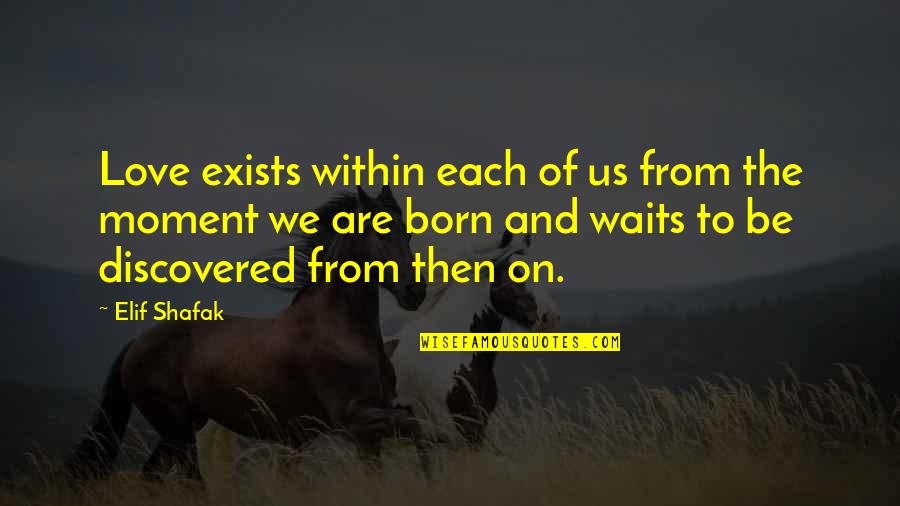 Verzoening In English Quotes By Elif Shafak: Love exists within each of us from the Verzoening In English Quotes By Elif Shafak: Love exists within each of us from the