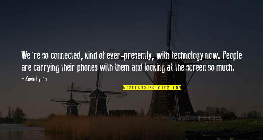 Verzoening In English Quotes By Kevin Lynch: We're so connected, kind of ever-presently, with technology Verzoening In English Quotes By Kevin Lynch: We're so connected, kind of ever-presently, with technology