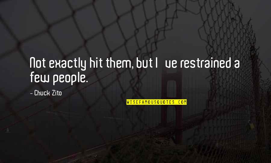 Verzuchting Quotes By Chuck Zito: Not exactly hit them, but I've restrained a