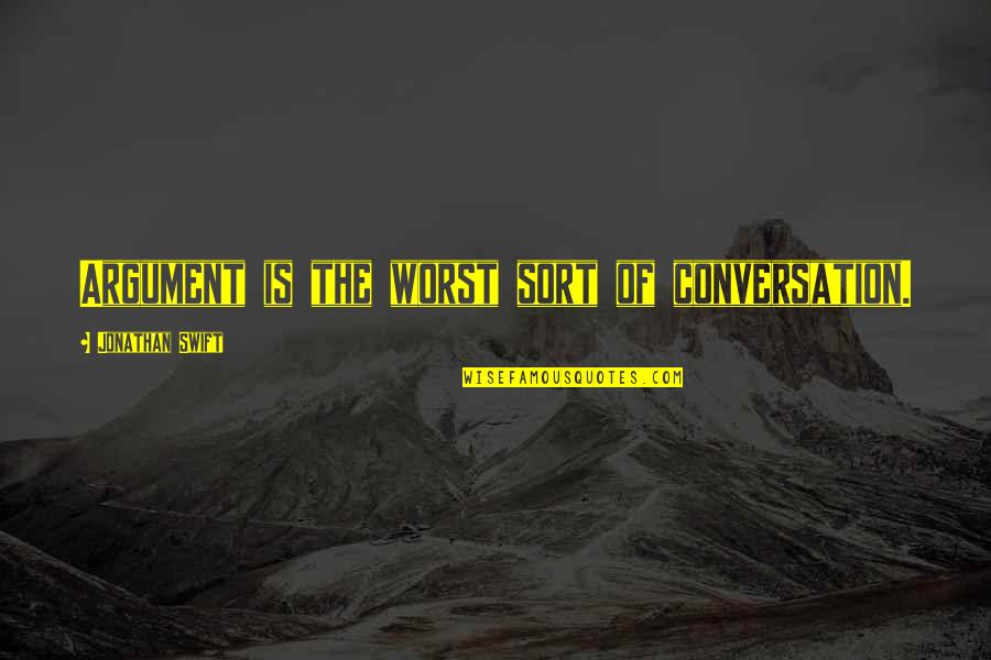 Verzweiflung Wiki Quotes By Jonathan Swift: Argument is the worst sort of conversation. Verzweiflung Wiki Quotes By Jonathan Swift: Argument is the worst sort of conversation.
