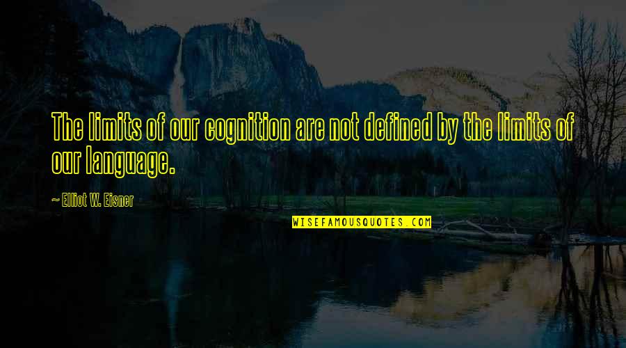 Vesak 2014 Quotes By Elliot W. Eisner: The limits of our cognition are not defined Vesak 2014 Quotes By Elliot W. Eisner: The limits of our cognition are not defined