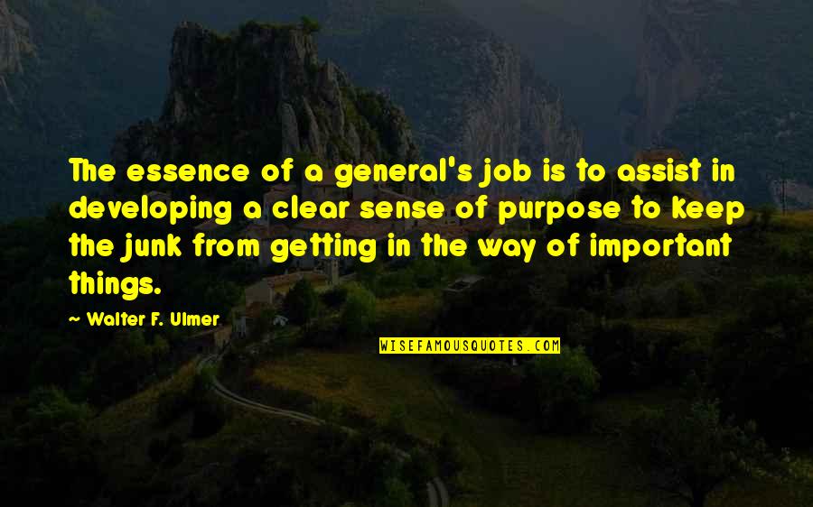 Vescera Beyond The Fight Quotes By Walter F. Ulmer: The essence of a general's job is to