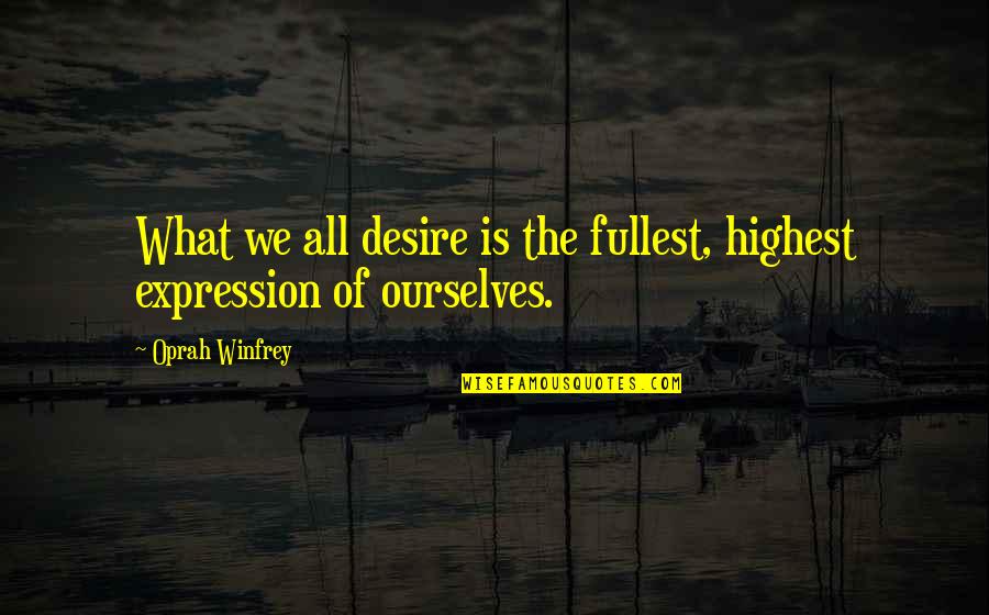 Vescica Dogs Quotes By Oprah Winfrey: What we all desire is the fullest, highest