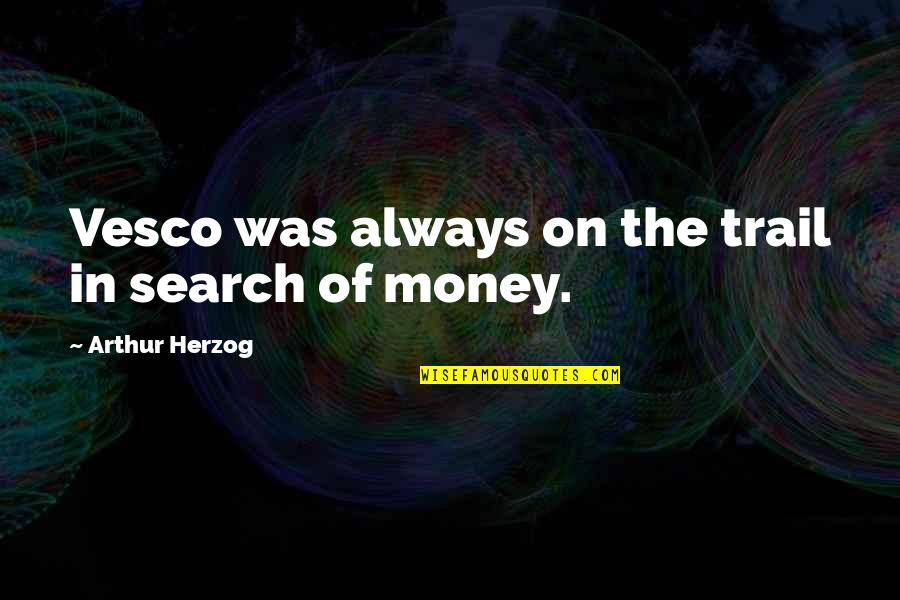 Vesco Quotes By Arthur Herzog: Vesco was always on the trail in search
