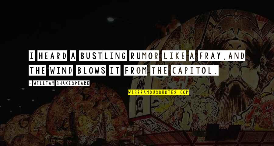 Vesconite Quotes By William Shakespeare: I heard a bustling rumor like a fray,And Vesconite Quotes By William Shakespeare: I heard a bustling rumor like a fray,And