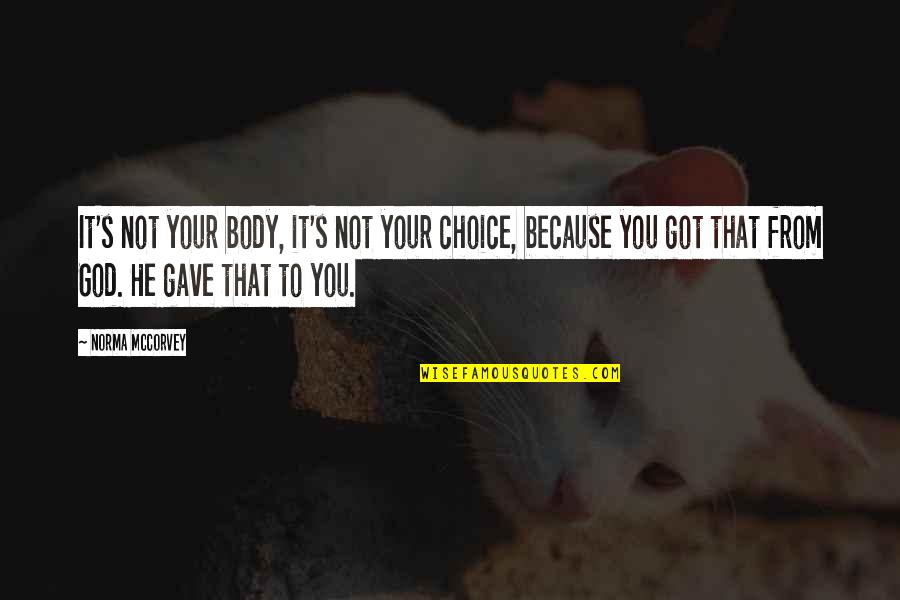 Vesele Velikonoce Quotes By Norma McCorvey: It's not your body, it's not your choice,