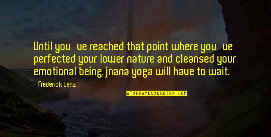Veselije Kartinki Quotes By Frederick Lenz: Until you've reached that point where you've perfected Veselije Kartinki Quotes By Frederick Lenz: Until you've reached that point where you've perfected