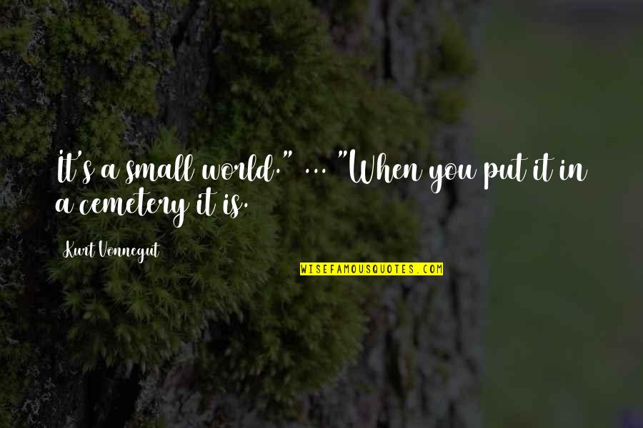 Veselin Marinov Quotes By Kurt Vonnegut: It's a small world." ... "When you put